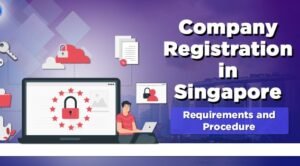 COMPLETE PROCEDUE OF COMPANY REGISTRATION SINGAPORE