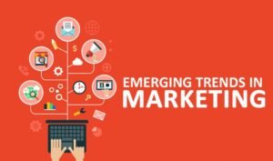 6 REASONS WHY EMERGING TRENDS IN MARKETING ARE IMPORTANT FOR YOUR BUSINESS